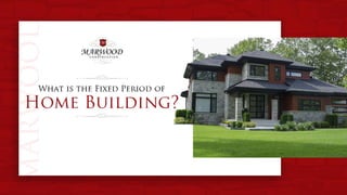 What is the Fixed Period of Home Building?