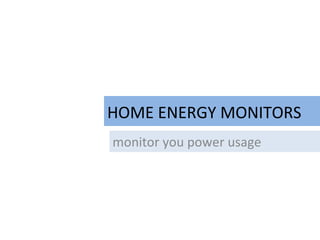 HOME ENERGY MONITORS monitor you power usage 