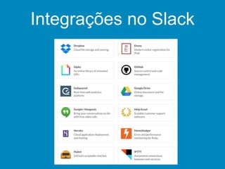 Integrações no Slack
Receba notificações de vários serviços no mesmo lugar
 