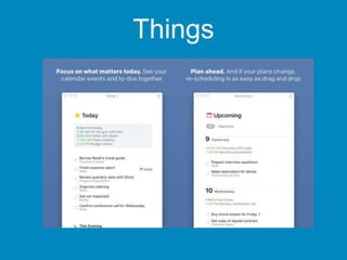 Things
Utilizo para lembretes de tarefas a serem feitos durante o trabalho.
Ex.: Agendar horários de trabalho (live chat) das próximas semanas, assim tenho mais
liberdade para escolher os horários.
 
