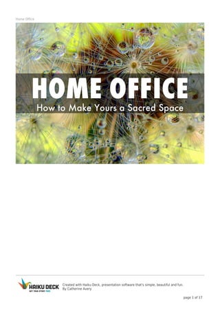 Created with Haiku Deck, presentation software that's simple, beautiful and fun.
By Catherine Avery
page 1 of 17
Home Office
 