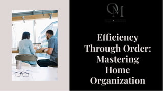 E ciency
Through Order:
Mastering
Home
Organization
E ciency
Through Order:
Mastering
Home
Organization
 