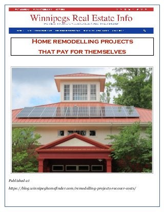 Home remodelling projects
that pay for themselves
Published at
https://blog.winnipeghomefinder.com/remodelling-projects-recover-costs/
 