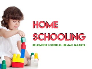 Home
schooling
kelompok 3 STDDI Al hikmah jakarta
 