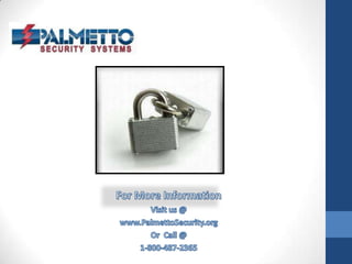 For More InformationVisit us @www.PalmettoSecurity.orgOr  Call @1-800-487-2365