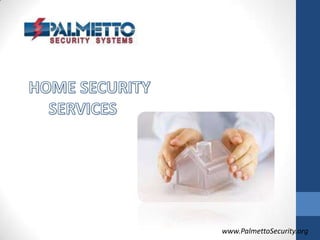    HOME SECURITY     	SERVICES www.PalmettoSecurity.org 
