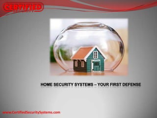 Home Security Systems – Your First Defense www.CertifiedSecuritySystems.com 