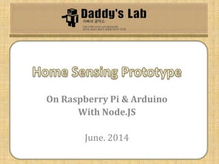 On Raspberry Pi & Arduino
With Node.JS
June. 2014
 