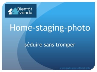 Home-staging-photo
séduire sans tromper

le home-staging-photo par Bientot-vendu

 