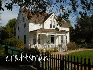 craftsman
POPULAR HOME STYLES
 