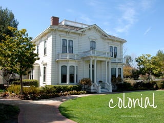 colonial
POPULAR HOME STYLES
 