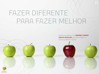 FAZER DIFERENTE
PARA FAZER MELHOR
Essência Criativa e um GENUÍNO CUIDADO
COM OS DETALHES permeiam todos os
nossos projetos e ações.
 