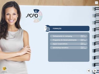 FORMAÇÃO
Treinamento in company
Programa de desenvolvimento
Jogos Corporativos
Workshop temático
 