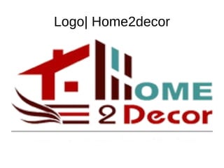 Logo| Home2decor
 