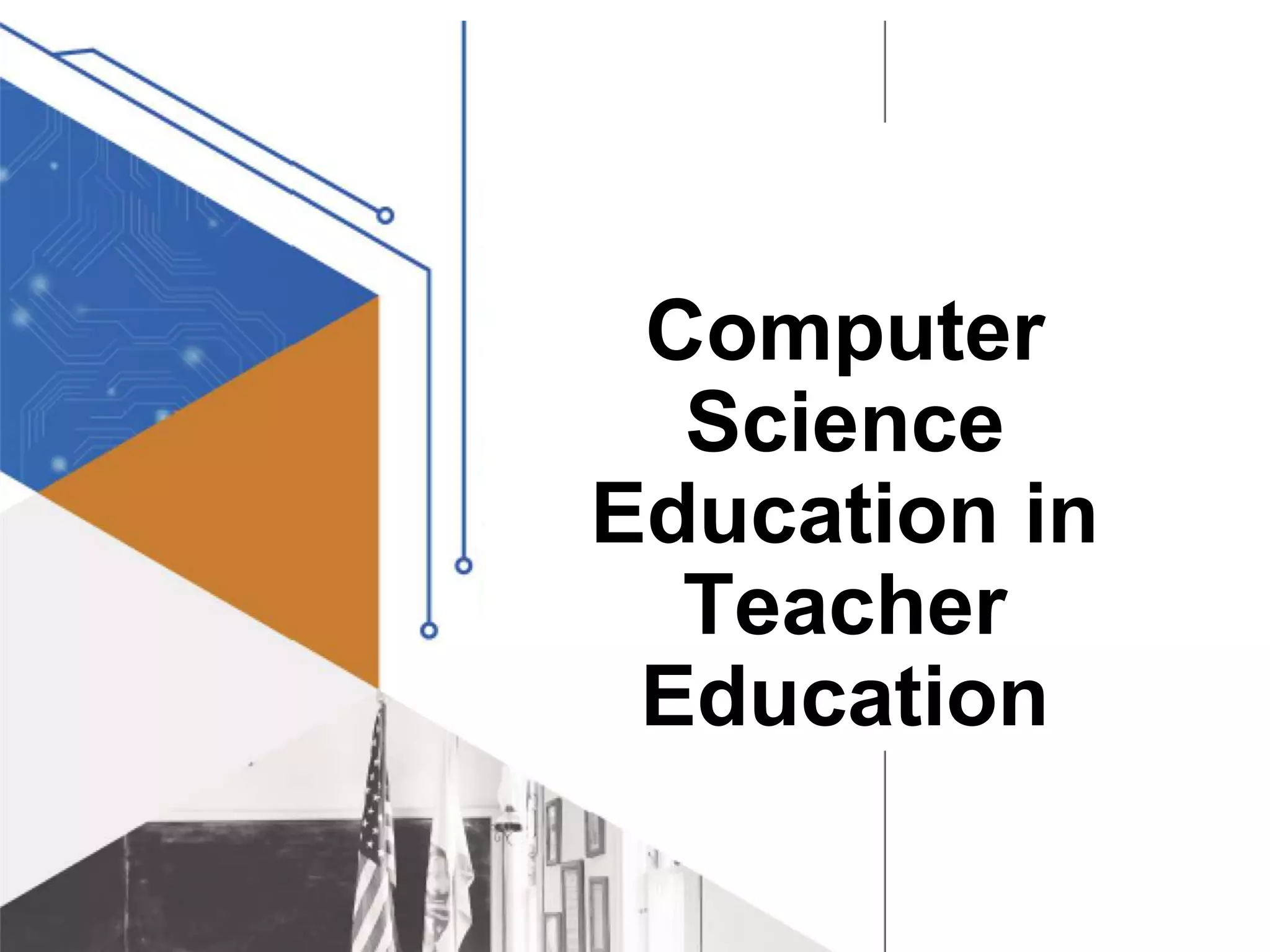 Computer
Science
Education in
Teacher
Education
 