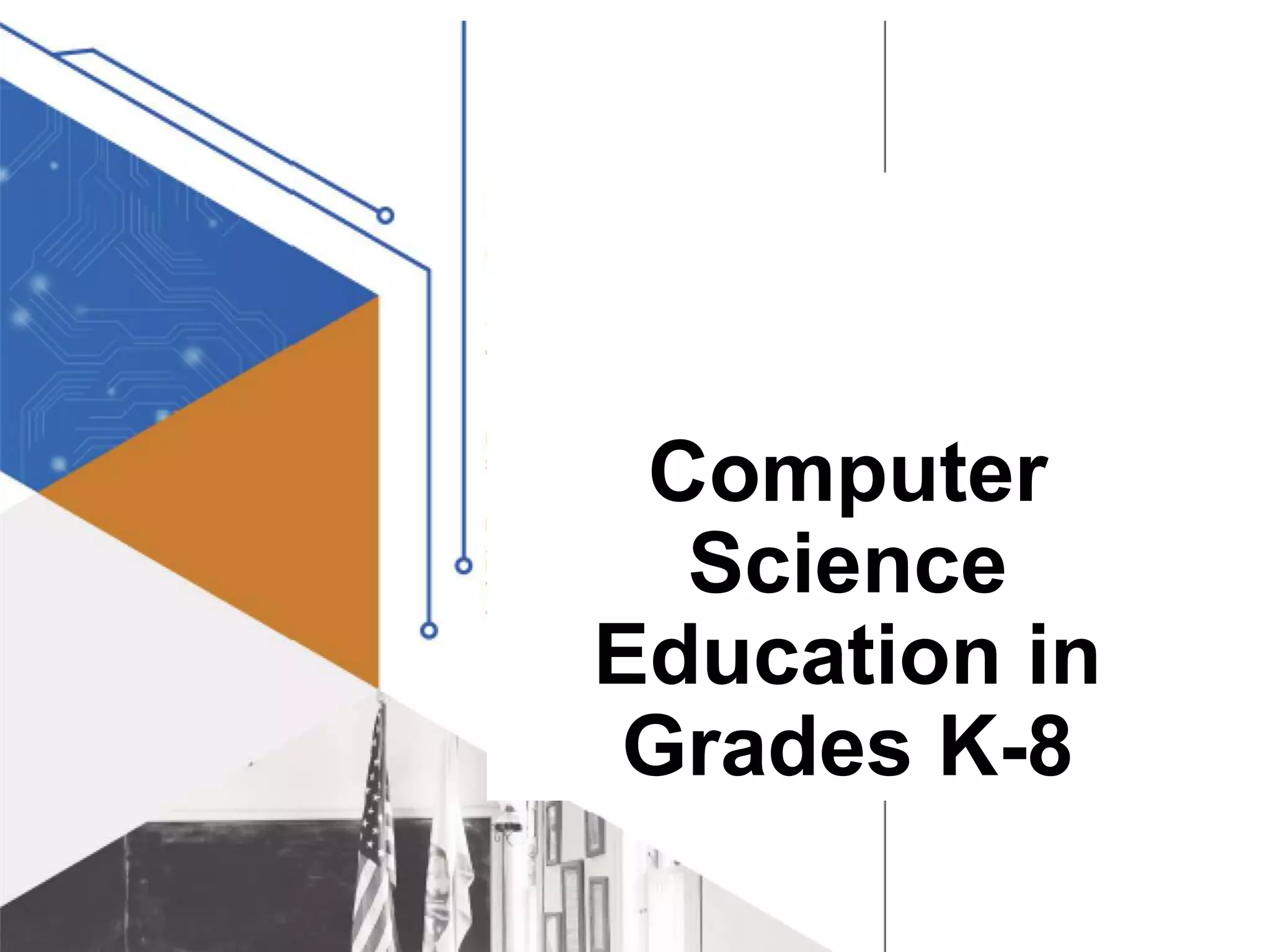 Computer
Science
Education in
Grades K-8
 
