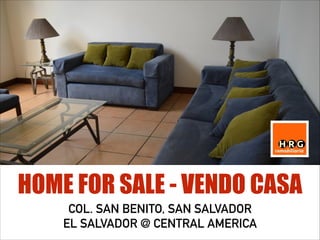 HOME FOR SALE - VENDO CASA
COL. SAN BENITO, SAN SALVADOR
EL SALVADOR @ CENTRAL AMERICA
 