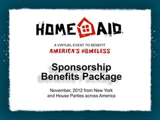 Sponsorship
Benefits Package
  November, 2012 from New York
 and House Parties across America
 