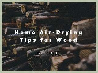 Nathan Baller with Home-Air Drying Tips for Wood
