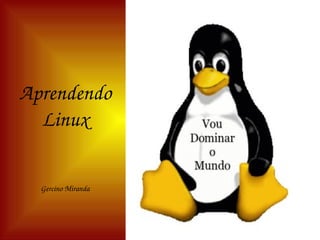 Aprendendo 
  Linux

  Gercino Miranda
 
