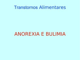 Transtornos  Alimentares ANOREXIA   E BULIMIA 