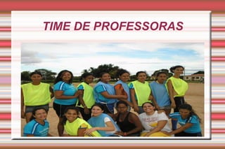 TIME DE PROFESSORAS 
