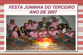 FESTA JUNINHA DO TERCEIRO ANO DE 2007 