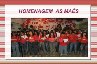 HOMENAGEM  AS MAÊS 