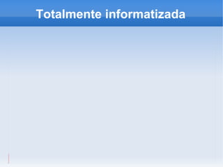 Totalmente informatizada 