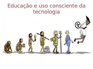 Educação e uso consciente da tecnologia 