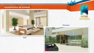 Características do produto
Hall
Portaria
 