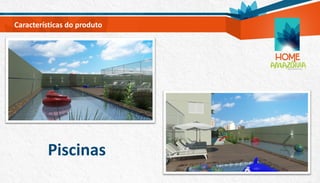 Características do produto
Piscinas
 