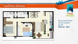 Planta apartamento
2Q com varanda
grande
FINAL 02 - 58m²
Características do produto
 
