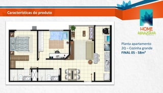 Planta apartamento
2Q – Cozinha grande
FINAL 05 - 58m²
Características do produto
 