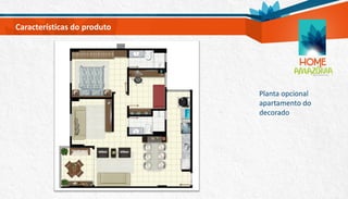 Planta opcional
apartamento do
decorado
Características do produto
 