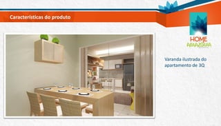 Varanda ilustrada do
apartamento de 3Q
Características do produto
 