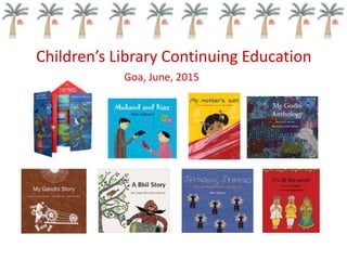 Children’s Library Continuing Education
Goa, June, 2015
 