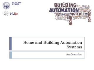 Home and Building Automation
                     Systems
                    An Overview
 