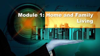 Module 1: Home and Family
Living
 