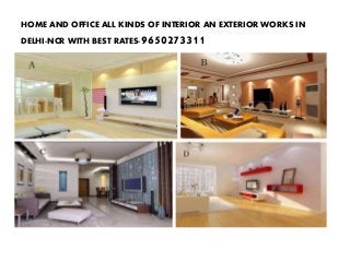 HOME AND OFFICE ALL KINDS OF INTERIOR AN EXTERIOR WORKS IN 
DELHI-NCR WITH BEST RATES-9650273311 
 