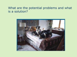 What are the potential problems and what
is a solution?
 