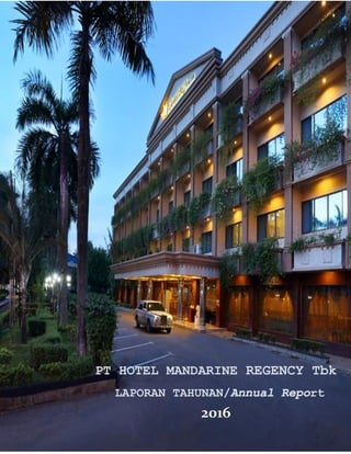 2016 GOODWAY – Annual Report
1
PT HOTEL MANDARINE REGENCY Tbk
regREGENCY TbkAPORAN TAHUNAN
2016
LAPORAN TAHUNAN/Annual Report
report
 