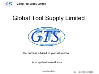 Global Tool Supply Limited
Our success is based on your satisfaction
Home application mold show
 