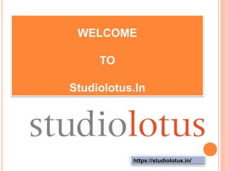 WELCOME
TO
Studiolotus.In
https://studiolotus.in/
 