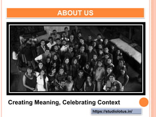 https://studiolotus.in/
ABOUT US
Creating Meaning, Celebrating Context
 