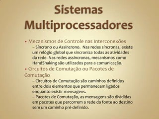  Muito utilizados em máquinas comerciais Illiac IV, MPP, DAP, CM-2 e Intel Paragon.