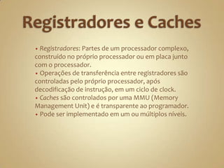 Bandwith (bi): Refere à taxa de transferência de dados entre dois nível de memória.