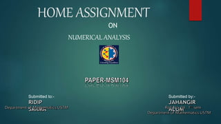 HOME ASSIGNMENT
Submitted to:- Submitted by:-
ON
NUMERICAL ANALYSIS
 