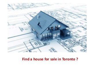Find a house for sale in Toronto ?
 