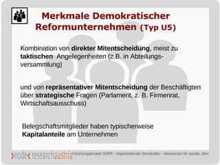 Merkmale Demokratischer Reformunternehmen   (Typ U5) Kombination von  direkter Mitentscheidung , meist zu  taktischen   An...